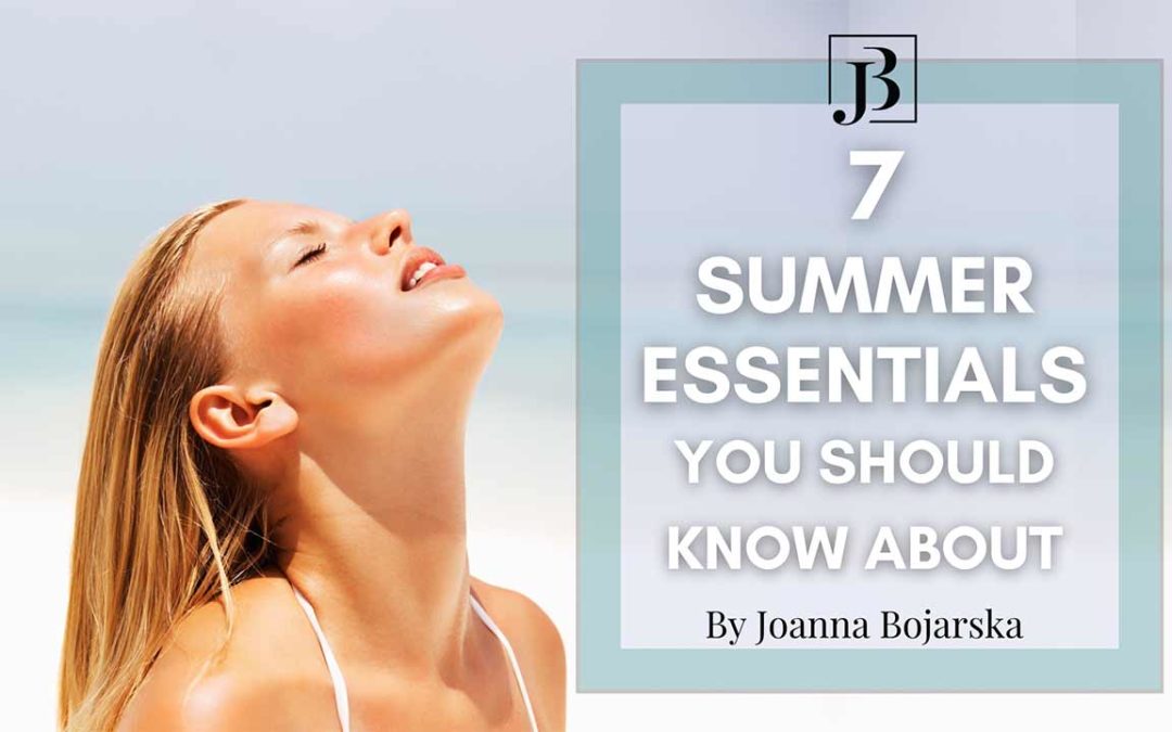 7 summer essentials you should know about - blog post - Joanna Bojarska - Beauty Expert