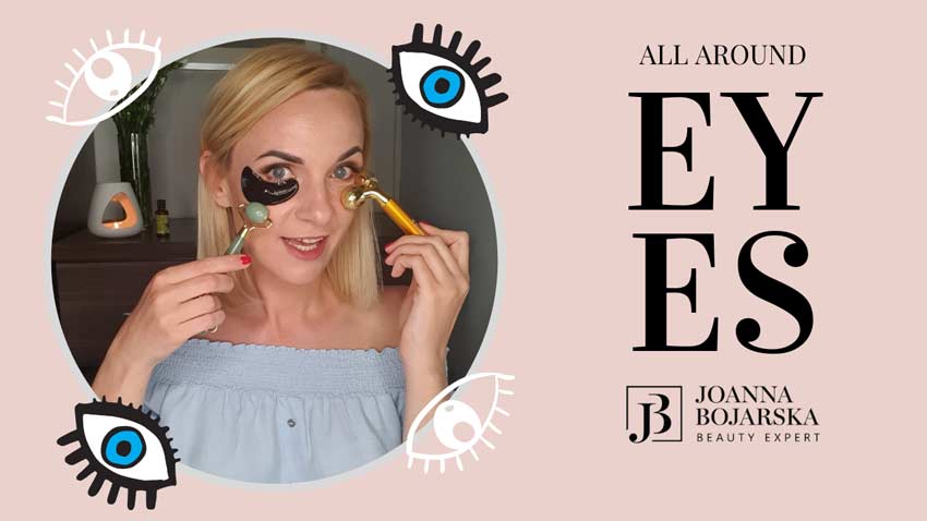“All Around the Eyes” - Blog - Joanna Bojarska - Beauty Expert