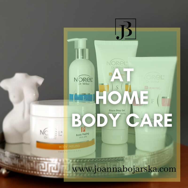 At home body care - Blog - Joanna Bojarska - Beauty Expert