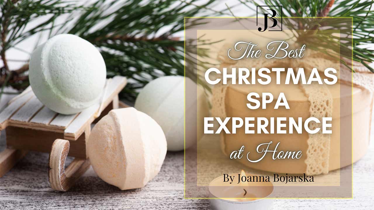 Christmas SPA Experience - Blog Header - Joanna Bojarska - Beauty Expert